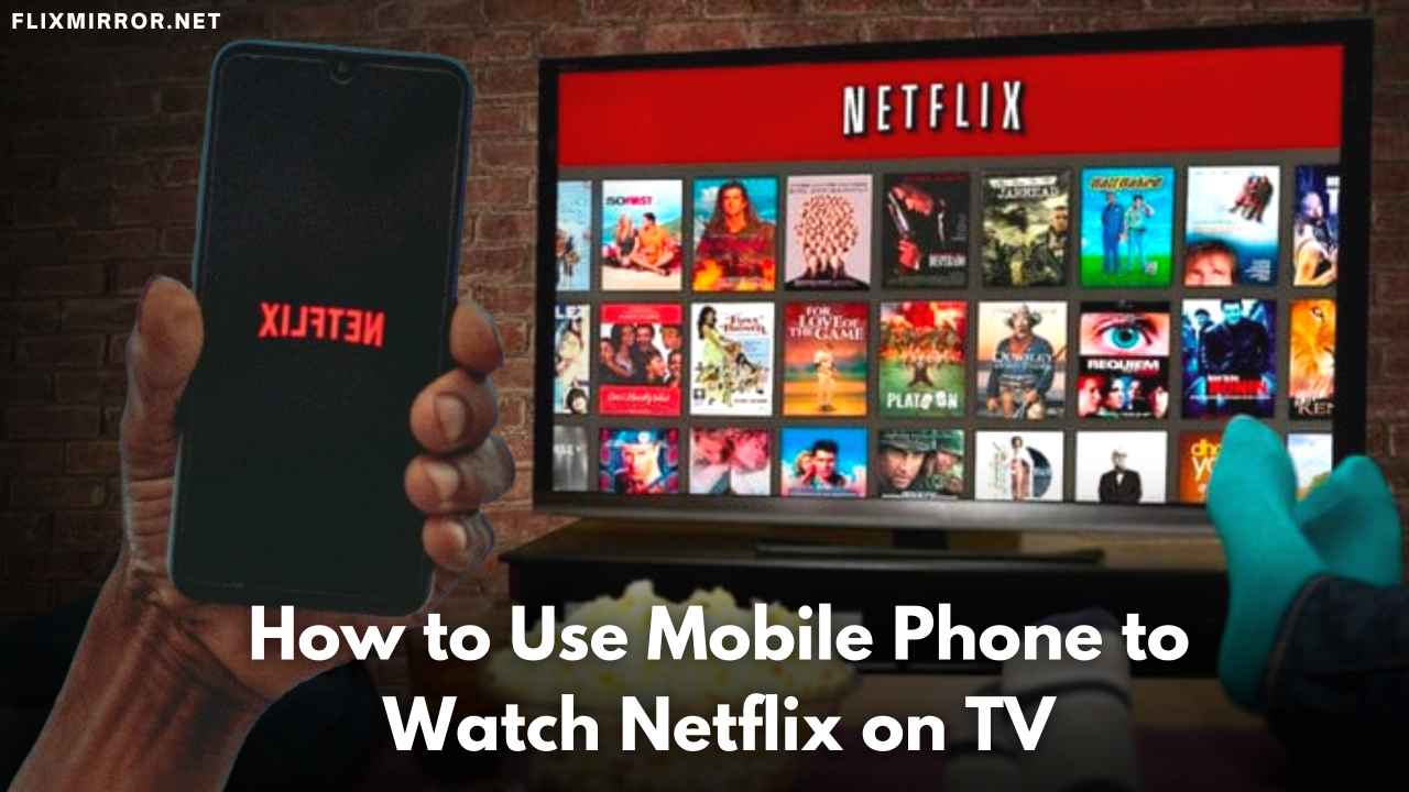 How to Use Mobile Phone to Watch Netflix on TV